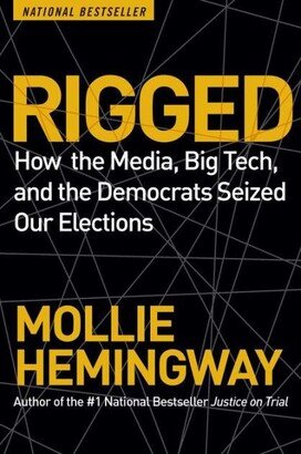 Barnes & Noble Rigged- How the Media, Big Tech, and the Democrats Seized Our Elections by Mollie Hemingway