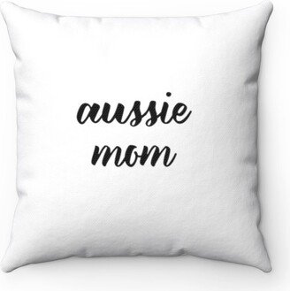 Aussie Mom Pillow - Throw Custom Cover Gift Idea Room Decor