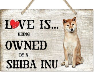 Love Is Being Owned By A Shiba Inu Dog Breed Themed Sign, Gift, Pet Lover