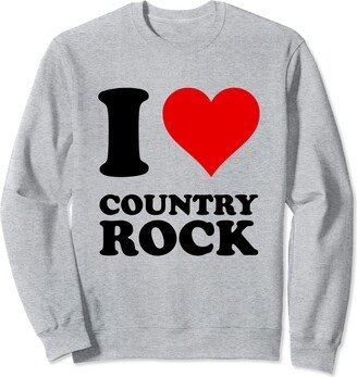 I Heart Country Rock I Love Country Rock Sweatshirt