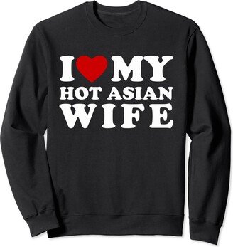 I Love My Hot Asian Wife outfits I Love My Hot Asian Wife I Heart My Hot Asian Wife Sweatshirt