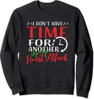 Heart Attack Survivor Gifts Funny No Time For Another - Heart Attack Survivor Sweatshirt