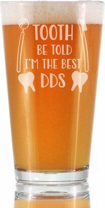 Tooth Be Told I'm The Best Dds - Pint Glass For Beer Funny Dental Hygienist Themed Gifts