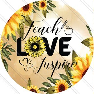 Teach Love Inspire - Sunflowers Teacher Sign Life Metal