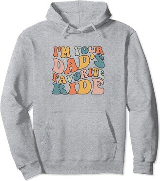 Funny Inappropriate I'm Your Dad's Favorite Ride Groovy Inappropriate I'm Your Dad's Favorite Ride Funny Teen Pullover Hoodie