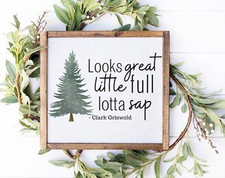 Looks Great | Little Full Lot Of Sap Christmas Vacation Farmhouse Sign Tree Clark Griswold Decor