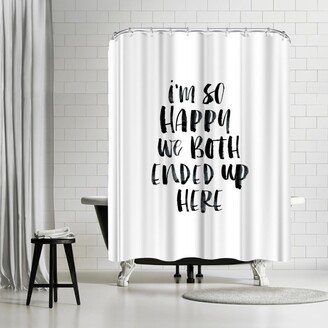 71 x 74 Shower Curtain, Im So Happy We Both Ended Up Here by Motivated Type