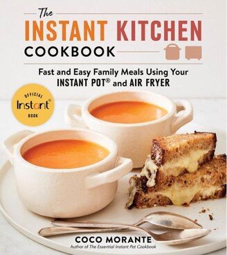 Barnes & Noble The Instant Kitchen Cookbook: Fast and Easy Family Meals Using Your Instant Pot and Air Fryer by Coco Morante