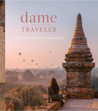 Barnes & Noble Dame Traveler: Live The Spirit of Adventure by Nastasia Yakoub