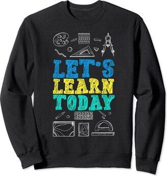 Teacher School Learning Educators Let's Learn Today Back to School Sweatshirt