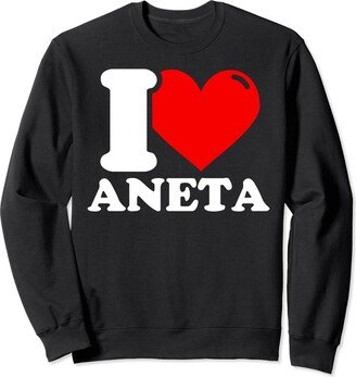 I heart aneta first name I love aneta given name Sweatshirt