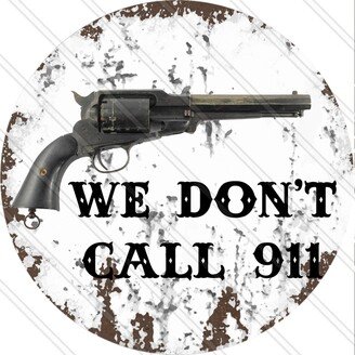 We Don't Call 911 Sign - 2nd Amendment Home Protection 2A Metal Round