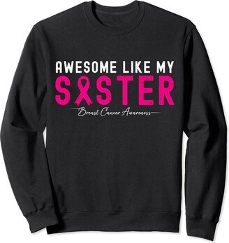 Family Support Squad Breast Cancer Awareness Gifts Awesome Like My Sister Breast Cancer Awareness Pink Ribbon Sweatshirt