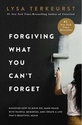 Barnes & Noble Forgiving What You Can't Forget- Discover How to Move On, Make Peace with Painful Memories, and Create a Life That's Beautiful Again by Lysa TerKeurst