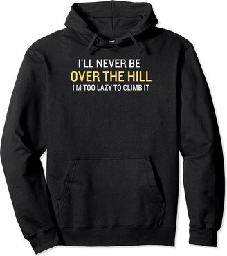 Funny Over The Hill Gag Gifts Funny Old People Gag Joke Over The Hill Pullover Hoodie