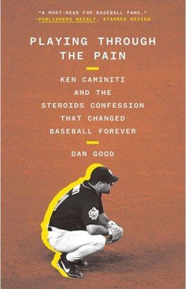 Barnes & Noble Playing Through the Pain- Ken Caminiti and the Steroids Confession That Changed Baseball Forever by Dan Good