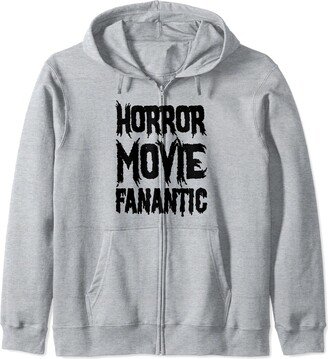 Horror Movie Fanatic - Funny Horror Movie Lover Zip Hoodie