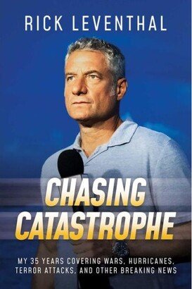 Barnes & Noble Chasing Catastrophe: My 35 Years Covering Wars, Hurricanes, Terror Attacks, and Other Breaking News by Rick Leventhal