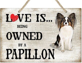 Love Is Being Owned By A Papillon Dog Breed Themed Sign, Gift, Pet Lover