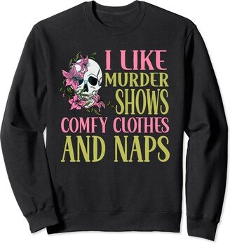 True Crime Gifts For Women Funny Murder Shows Comfy Clothes Naps And True Crime For Women Sweatshirt