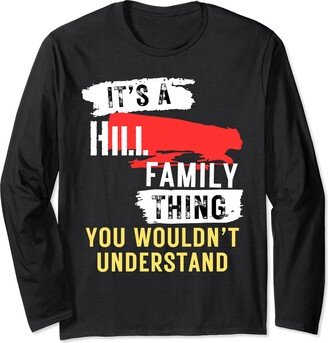 Fun Wear for Hill Family It's A Hill Family Thing Funny Men's and Women's Long Sleeve T-Shirt