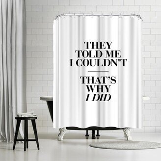 71 x 74 Shower Curtain, They Told Me I Couldnt Thats Why I Did by Motivated Type