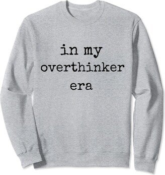 Social Anxiety Mental Health Merch for Introverts In My Overthinker Era Funny Women Overthink Sweatshirt