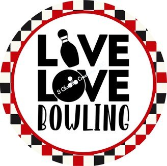 Live Love Bowling Wreath Sign, Bowling Sign, Wreath Sign, Metal Sign, Round Sign, Signs For Wreaths