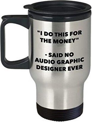 I Do This For The Money - Said No Audio Graphic Designer Ever Travel Mug Funny Insulated Tumbler Birthday Christmas Gag Gifts Idea