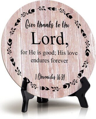 Round Give Thanks To The Lord, For He Is Good; His Love Endures Forever 1 Chronicles 1634 Blush Wood Color Circle Table Sign |
