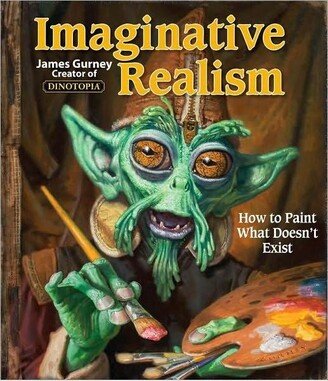 Barnes & Noble Imaginative Realism: How to Paint What Doesn't Exist by James Gurney