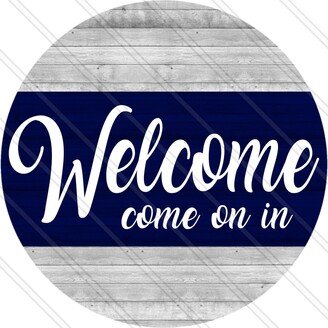 Welcome Sign - Come On in -Everyday Blue & Gray Everyday Wood Look Metal