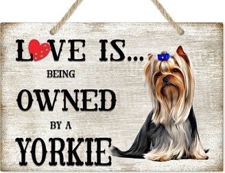 Love Is Being Owned By A Yorkie Terrier Dog Breed Themed Sign, Gift, Pet Lover