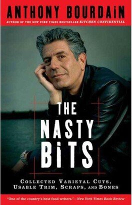 Barnes & Noble The Nasty Bits - Collected Varietal Cuts, Usable Trim, Scraps, and Bones by Anthony Bourdain