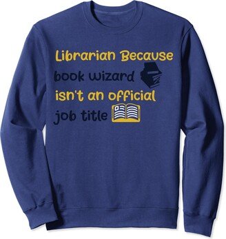 Librarian Because book wizard isn't an official Cool Librarian For Men Women Read Library Book Lovers Sweatshirt