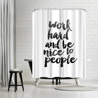 71 x 74 Shower Curtain, Work Hard And Be Nice To People by Motivated Type