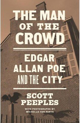 Barnes & Noble The Man of the Crowd - Edgar Allan Poe and the City by Scott Peeples