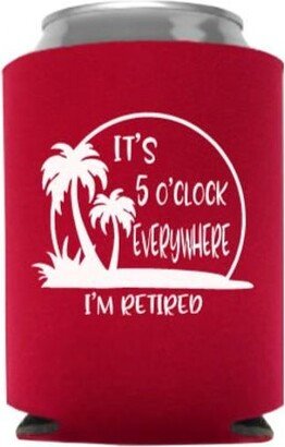 It's 5 O'clock Everywhere I'm Retiired - Retirement Can Cooler Party Favor Stocking Stuffer