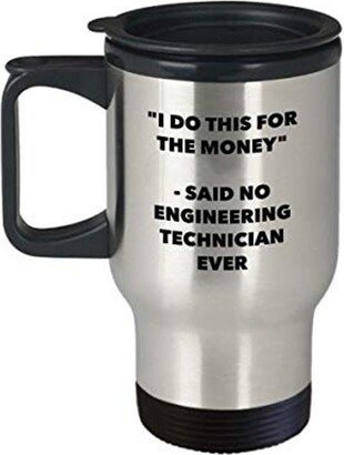 I Do This For The Money - Said No Engineering Technician Ever Travel Mug Funny Insulated Tumbler Birthday Christmas Gifts Idea