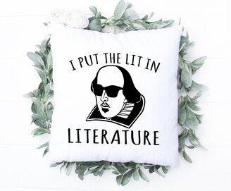 Shakespeare Pillow Cover, I Put The Lit in Literature Funny Gift Lover Throw English Teacher