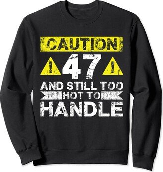 B-Day 47th Birthday Gift for Men & Women 47 And Too Hot To Handle - 47 Year Old Funny 47th Birthday Sweatshirt