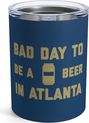 It's A Bad Day To Be Beer in Atlanta Tumbler 10 Oz, Tailgating Cup, Football - Oz