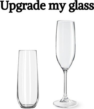 Upgrade My Glass To A Champagne Flute