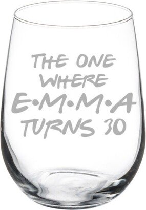 Custom Personalized Engraved The One Where Birthday Funny Friend Gift Stemless Or Stemmed Wine Glass 21St 30Th 35Th 40Th 50Th 60Th 70Th 80Th