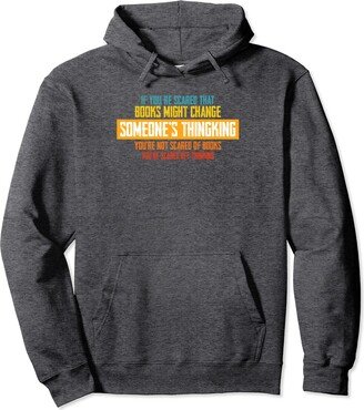 Books Might Change Someone Men Women Vintage If You're Scared That Books Might Change Someone's Thinking Pullover Hoodie