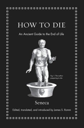 Barnes & Noble How to Die- An Ancient Guide to the End of Life by Seneca