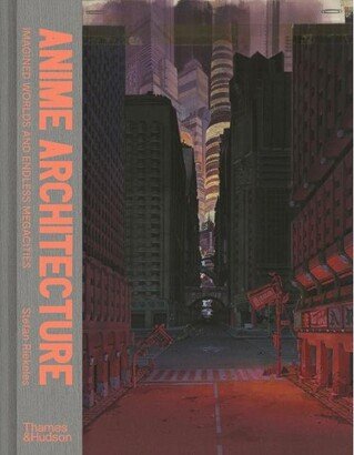 Barnes & Noble Anime Architecture: Imagined Worlds and Endless Megacities by Stefan Riekeles