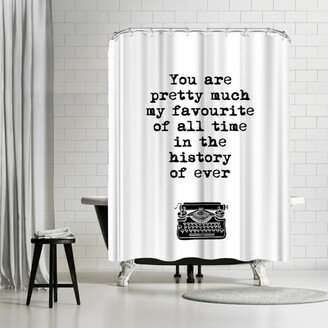 71 x 74 Shower Curtain, You Are Pretty Much My Favourite Of All Time by Motivated Type