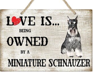 Love Is Being Owned By A Miniature Schnauzer Dog Breed Themed Sign, Gift, Pet Lover