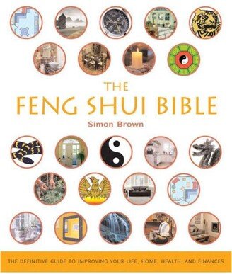 Barnes & Noble The Feng Shui Bible: The Definitive Guide to Improving Your Life, Home, Health, and Finances by Simon G. Brown